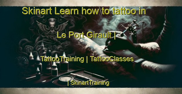 Skinart Learn how to tattoo in Le Port Girault | TattooTraining | TattooClasses | SkinartTraining-France